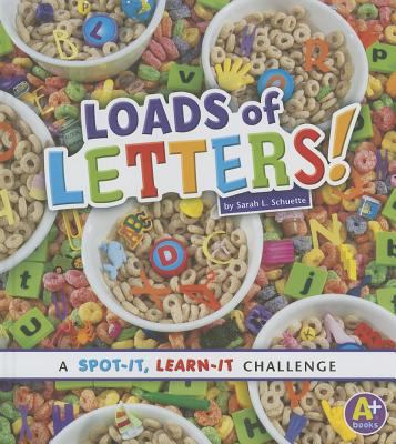 Loads of Letters!: A Spot-It, Learn-It Challenge by Sarah L. Schuette