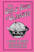 Book Jacket for: The girls' book of glamour : a guide to being a goddess