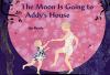 Book Jacket for: The moon is going to Addy's house