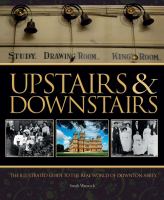 Upstairs & downstairs : the illustrated guide to the real world of Downton Abbey Book Jacket