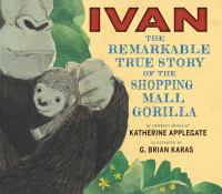Book Jacket for: Ivan : the remarkable true story of the shopping mall gorilla