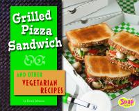 Book Jacket for: Grilled pizza sandwich and other vegetarian recipes