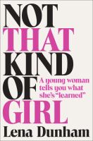 Not That Kind of Girl, by Lena Dunham