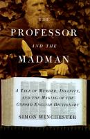 Book Jacket for: The professor and the madman : a tale of murder, insanity, and the making of the Oxford English dictionary