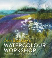 Book Jacket for: Ann Blockley's watercolour workshop : projects and interpretations.