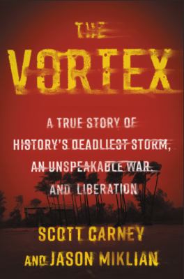 The Vortex: A True Story of Historys Deadliest Storm
