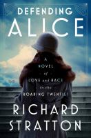 Book Jacket for: Defending Alice : a novel of love and race in the roaring twenties