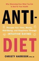 Anti-Diet:-Reclaim-Your-Time,-Money,-Well-Being,-and-Happiness-Through-Intuitive-Eating