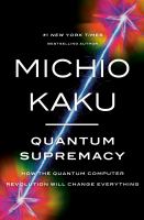 Quantum-Supremacy:-How-the-Quantum-Computer-Revolution-Will-Change-Everything
