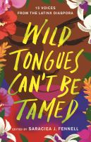 Wild-Tongues-Can't-Be-Tamed:-15-Voices-from-the-Latinx-Diaspora
