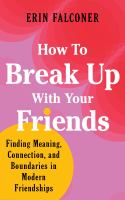 How-to-Break-Up-with-Your-Friends:-Finding-Meaning,-Connection,-and-Boundaries-in-Modern-Friendships