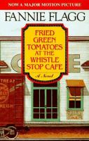 Book Jacket for: Fried green tomatoes at the Whistle-Stop Cafe