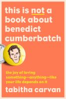 This-Is-Not-a-Book-About-Benedict-Cumberbatch:-The-Joy-of-Loving-Something--Anything--Like-Your-Life-Depends-On-It