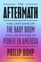 The-Aftermath:-The-Last-Days-of-the-Baby-Boom-and-the-Future-of-Power-in-America