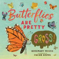 Book Jacket for: Butterflies are pretty ... gross