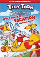 Book Jacket for: Tiny toon adventures. How I spent my vacation