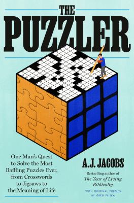 The puzzler : one man's quest to solve the most baffling puzzles ever, from crosswords to jigsaws to the meaning of life