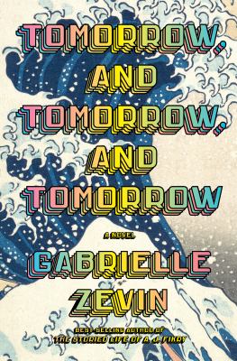Tomorrow, and tomorrow, and tomorrow : a novel