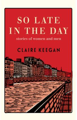 So late in the day : stories of women and men