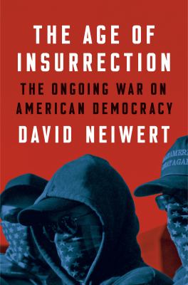 The age of insurrection : the radical right's assault on American democracy