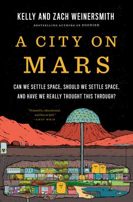 A city on Mars : can we settle space, should we settle space, and have we really thought this through