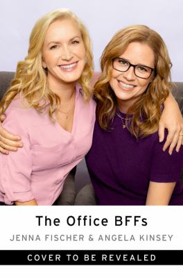 The Office Bffs : Tales of the Office from Two Best Friends Who Were There.