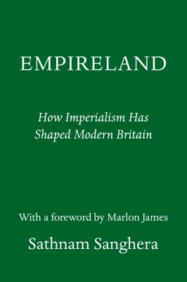 Empireland : how imperialism has shaped modern Britain