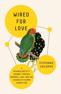 Wired for love : a neuroscientist's journey through romance, loss, and the essence of the human connection
