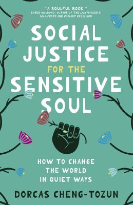 Social justice for the sensitive soul : how to change the world in quiet ways