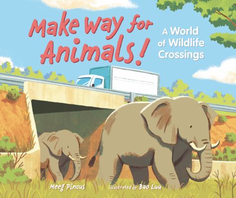 Make way for animals! : a world of wildlife crossings