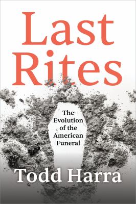Last rites : the evolution of the American funeral