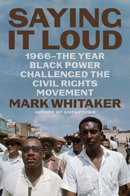 Saying it loud : 1966--the year Black power challenged the civil rights movement