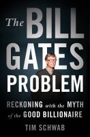 Cover for The Bill Gates problem : reckoning with the myth of the good billionaire