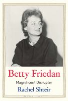Cover for Betty Friedan : magnificent disrupter