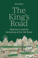 Cover for The king's road : diplomacy and the remaking of the Silk Road