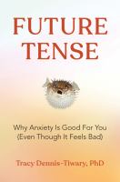 Future-Tense-:-Why-Anxiety-is-Good-for-You-(Even-Though-it-Feels-Bad)