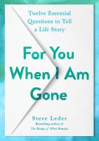 For-You-When-I-Am-Gone-:-Twelve-Essential-Questions-to-Tell-a-Life-Story