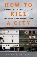 How-to-Kill-a-City-:-Gentrification,-Inequality,-and-the-Fight-for-the-Neighborhood