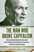 13.-The-Man-Who-Broke-Capitalism-:-How-Jack-Welch-Gutted-the-Heartland-and-Crushed-the-Soul-of-Corporate-America--and-How-to-Undo-His-Legacy