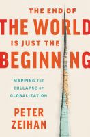 The-End-of-the-World-is-Just-the-Beginning-:-Mapping-the-Collapse-of-Globalization