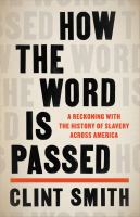 How-the-Word-Is-Passed-:-A-Reckoning-With-the-History-of-Slavery-Across-America