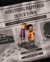 Something-Happened-in-Our-Town-:-A-Child's-Story-About-Racial-Injustice-