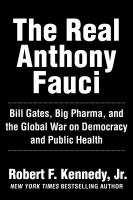 The real Anthony Fauci : Bill Gates, big pharma, and the global war on democracy and public health