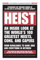 Heist : an inside look at the world's 100 greatest heists, cons, and capers : from burglaries to bank jobs and everything in between