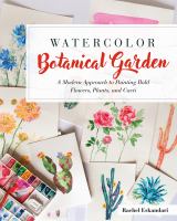 Watercolor botanical garden : a modern approach to painting bold flowers, plants, and cacti