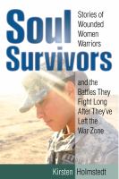 Soul-survivors-:-stories-of-wounded-women-warriors-and-the-battles-they-fight-long-after-they've-left-the-war-zone
