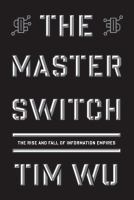 Book Jacket for: The master switch : the rise and fall of information empires