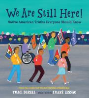 We-Are-Still-Here!:-Native-American-Truths-Everyone-Should-Know-(Sibert-Honor-&-American-Indian-Youth-Literature-Honor)